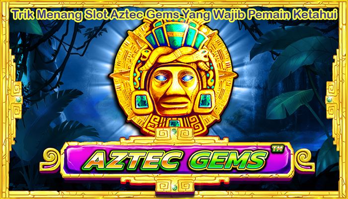 Trik Slot Aztec